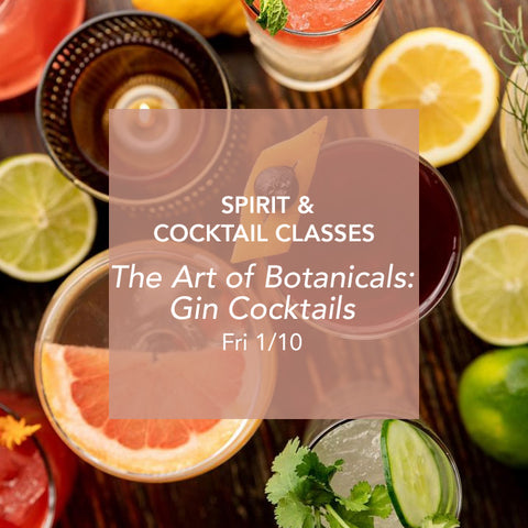 The Art of Botanicals: Gin Cocktails FRI JAN 10